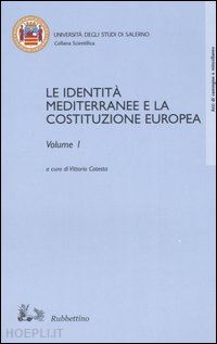 cotesta v.(curatore) - le identità mediterranee e la costituzione europea vol. 1-2. atti del convegno internazionale (salerno, 19-20 febbraio 2003)