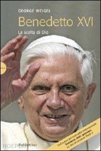 weigel george; felice f. (curatore) - benedetto xvi