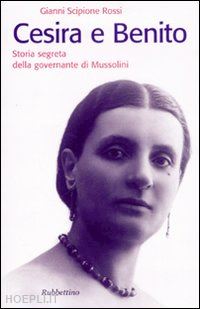 rossi gianni scipione - cesira e benito - storia segreta della governante di mussolini