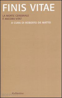 de mattei r. (curatore) - finis vitae - la morte cerebrale e' ancora vita?