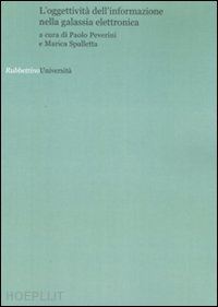 peverini p.(curatore); spalletta m.(curatore) - l'oggettività dell'informazione nella galassia elettronica. atti del convegno (roma, 6 febbraio 2007)