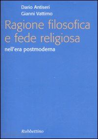 antiseri dario     vattimo gianni - ragione filosofica e fede religiosa