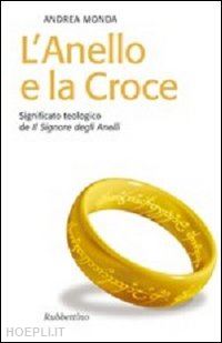 monda andrea - l'anello e la croce. significato teologico de il signore degli anelli