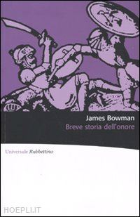 bowman james - breve storia dell'onore