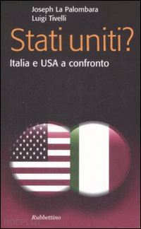 la palombara joseph; tivelli luigi - stati uniti? italia e usa a confronto