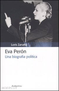 zanatta loris - eva peron - una biografia politica