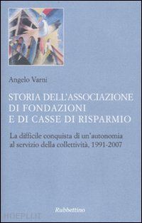 varni angelo - storia dell'associazione di fondazioni e di casse di risparmio