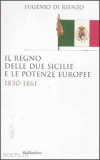 di rienzo eugenio - il regno delle due sicilie e le potenze europee