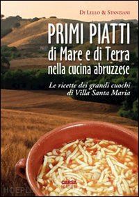 di lello antonio; stanziani antonio - primi piatti di mare e di terra nella cucina abruzzese. le ricette dei grandi cu