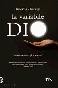 chiaberge riccardo - variabile dio. in cosa credono gli scienziati? un confronto tra george coyne e