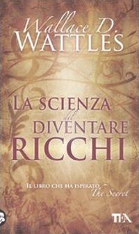 wattles wallace d. - la scienza del diventare ricchi