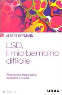 hofmann albert - lsd, il mio bambino difficile