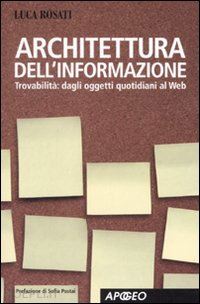 rosati luca - architettura dell'informazione. guida alla trovabilita', dagli oggetti quotidian