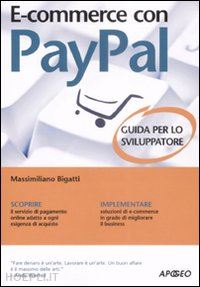 bigatti massimiliano - e-commerce con paypal. guida completa per lo sviluppatore
