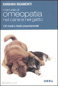 rigamonti barbara - manuale di omeopatia nel cane e nel gatto. 130 rimedi e ritratti comportamentali