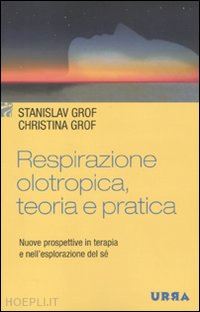grof stanislav; grof christina - respirazione olotropica, teoria e pratica