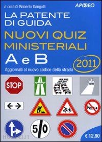 sangalli r. (curatore) - la patente di guida a e b. nuovi quiz ministeriali