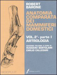 barone robert; bortolami r. (curatore); callegari e. (curatore) - anatomia comparata dei mammiferi domestici. vol2°, parte i - artrologia