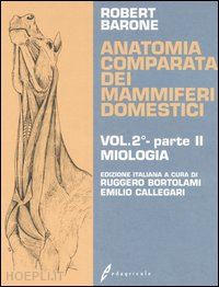 barone robert; bortolami ruggero, callegari emilio (curatore) - anatomia comparata dei mammiferi domestici - vol.2, parte 2: miologia