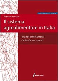 fanfani roberto - sistema agroalimentare in italia. i grandi cambiamenti e le tendenze recenti (il