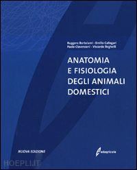 bortolami ruggero, callegari emilio, beghelli viscardo - anatomia e fisiologia degli animali domestici