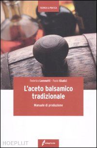 lemmetti federico, giudici paolo - l'aceto balsamico tradizionale - manuale di produzione
