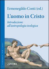 conti e. (curatore) - l'uomo in cristo. introduzione all'antropologia teologica