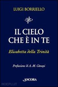 borriello luigi - il cielo che e' in te. elisabetta della trinita'