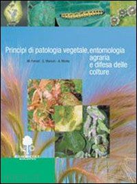 ferrari mario; marcon elena; menta andrea - principi di patologia vegetale, entemologia agraria e difesa delle colture. per