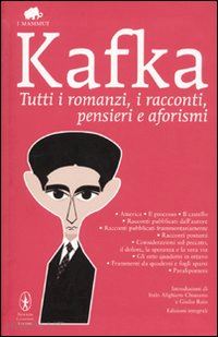 kafka franz - tutti i romanzi, i racconti, pensieri e aforismi