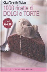 tarentini troiani olga - 1000 ricette di dolci e torte