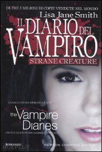 smith lisa j. - il diario del vampiro  - strane creature