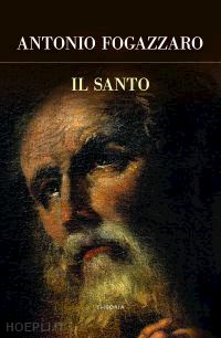 fogazzaro antonio - il santo