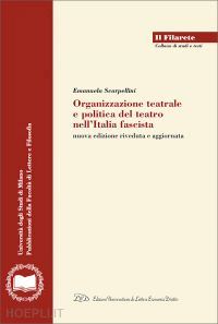 scarpellini emanuela - organizzazione teatrale e politica del teatro nell'italia fascista