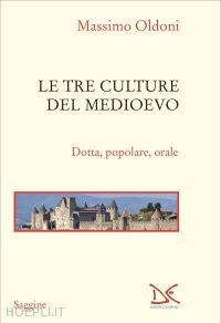 oldoni massimo - le tre culture del medioevo