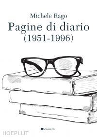 rago michele; riccio elena (curatore) - pagine di diario (1951-1996)