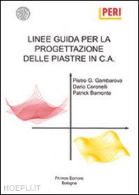 gambarova pietro g.; coronelli dario; bamonte patrick - linee guida per la progettazione delle piastre in c.a.