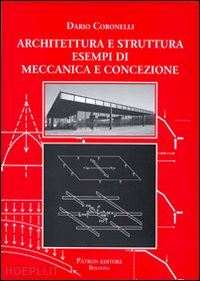 coronelli dario - architettura e struttura. esempi di meccanica e concezione