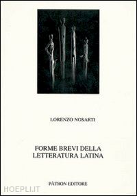 nosarti lorenzo - forme brevi della letteratura latina