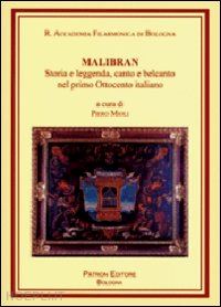 mioli p.(curatore) - malibran. storia e leggenda, canto e belcanto nel primo ottocento italiano. con cd audio