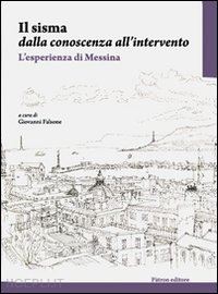 falsone g.(curatore) - il sisma dalla conoscenza all'intervento. l'esperienza di messina