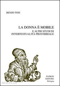 tosi renzo - la donna è mobile e altri studi di intertestualità proverbiale