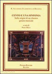 mioli p.(curatore) - cento e una sinfonia. sulle origini di un classico genere musicale