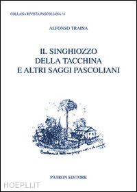 traina alfonso - il songhiozzo della tacchina e altri saggi pascoliani