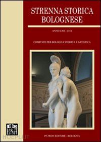 comitato per bologna storica e artistica(curatore) - strenna storica bolognese 2012