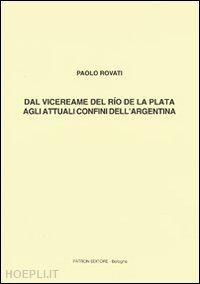 rovati paolo - dal vicereame del río de la plata agli attuali confini dell'argentina