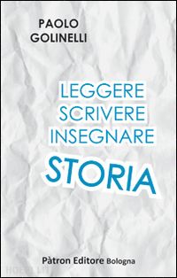 golinelli paolo - leggere scrivere insegnare storia