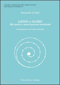 di blasi alessandro - luogo e globo. siti storici e nuovi processi territoriali