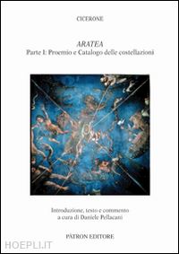 cicerone marco tullio - aratea. proemio e catalogo delle costellazioni. vol. 1