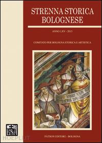 comitato per bologna storica e artistica(curatore) - strenna storica bolognese 2015
